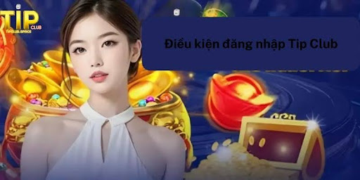 Điều kiện đăng nhập Tipclub